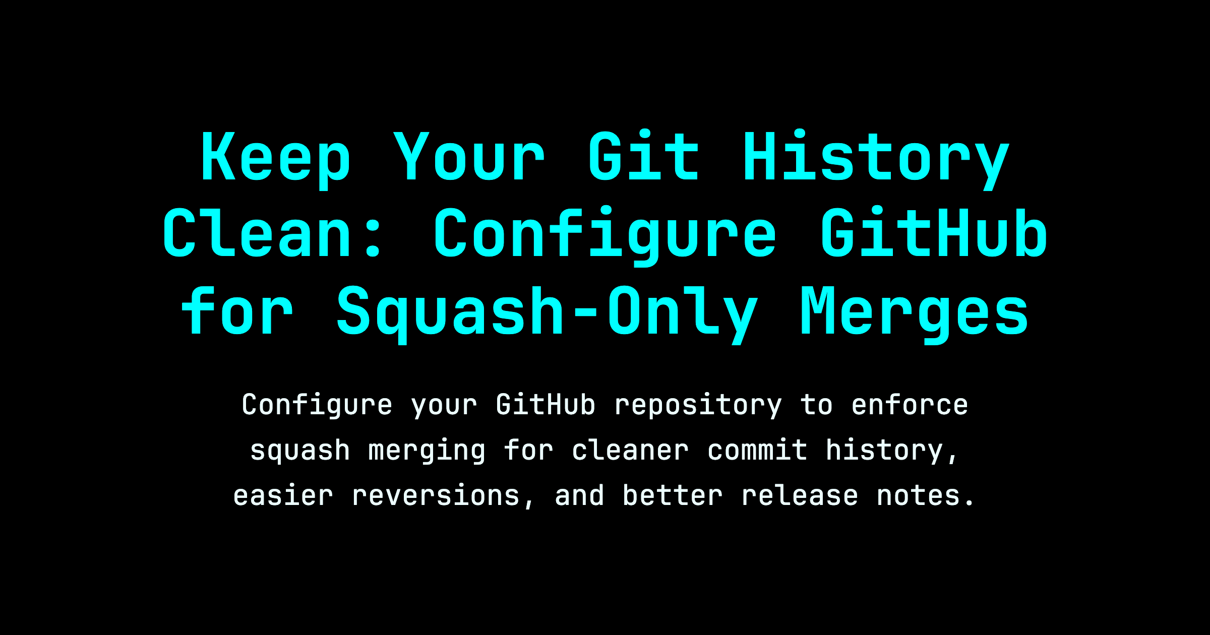 Keep Your Git History Clean: Configure GitHub for Squash-Only Merges ...